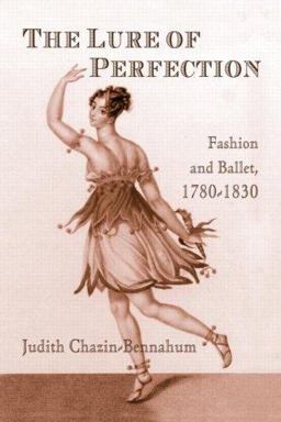 Lure of Perfection Fashion and Ballet, 1780-1830  9780415970389 Front Cover