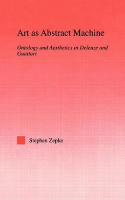 Art as Abstract Machine Ontology and Aesthetics in Deleuze and Guattari  9780415971553 Front Cover