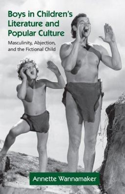 Boys in Children's Literature and Popular Culture Masculinity, Abjection, and the Fictional Child  9780415974691 Front Cover