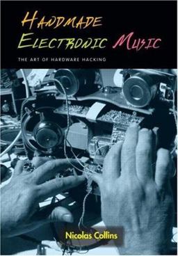 Handmade Electronic Music The Art of Hardware Hacking  9780415975926 Front Cover