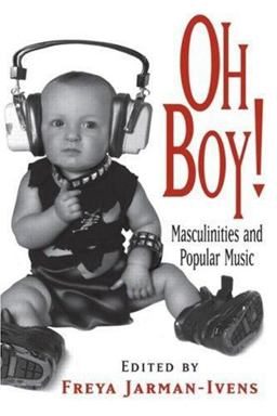 Oh Boy! Masculinities and Popular Music  9780415978217 Front Cover