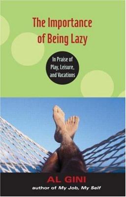 Importance of Being Lazy In Praise of Play, Leisure, and Vacation  9780415978699 Front Cover