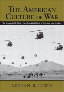 American Culture of War The History of U.S. Military Force from World War II to Operation Iraqi Freedom  9780415979757 Front Cover