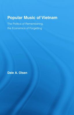Popular Music of Vietnam The Politics of Remembering, the Economics of Forgetting  9780415988865 Front Cover