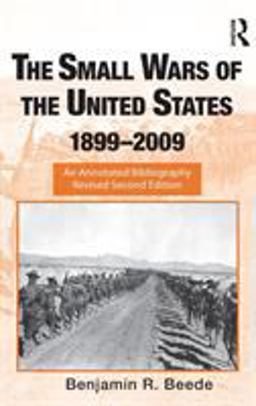 Small Wars of the United States, 1899-2009 An Annotated Bibliography 2nd 9780415988889 Front Cover