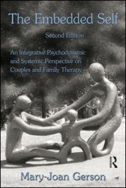 Embedded Self An Integrative Psychodynamic and Systemic Perspective on Couples and Family Therapy 2nd 9780415992428 Front Cover