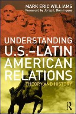 Understanding U. S. -Latin American Relations Theory and History  9780415993159 Front Cover