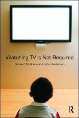 Watching TV Is Not Required Thinking about Media and Thinking about Thinking  9780415994873 Front Cover