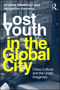 Lost Youth in the Global City Class, Culture, and the Urban Imaginary  9780415995580 Front Cover