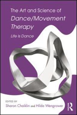 Art and Science of Dance/Movement Therapy Life Is Dance  9780415996563 Front Cover