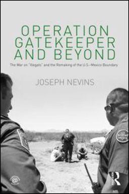 Operation Gatekeeper and Beyond The War on Illegals and the Remaking of the U. S. - Mexico Boundary 2nd 9780415996945 Front Cover