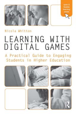 Learning with Digital Games A Practical Guide to Engaging Students in Higher Education  9780415997751 Front Cover
