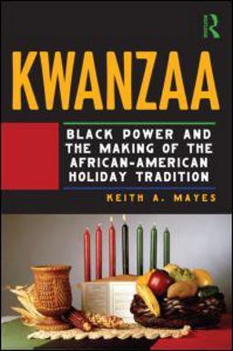 Kwanzaa Black Power and the Making of the African-American Holiday Tradition  9780415998550 Front Cover
