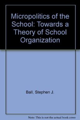 The Micro-Politics of the School Towards a Theory of School Organization