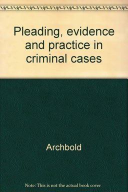 Pleading, Evidence and Practice in Criminal Cases