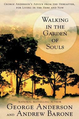 Walking in the Garden of Souls George Anderson's Advice from the Hereafter, for Living in the Here and Now  9780425186114 Front Cover