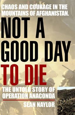 Not a Good Day to Die The Untold Story of Operation Anaconda  9780425196090 Front Cover