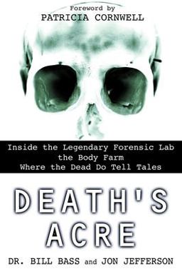 Death's Acre Inside the Legendary Forensic Lab the Body Farm Where the Dead Do Tell Tales  9780425198322 Front Cover
