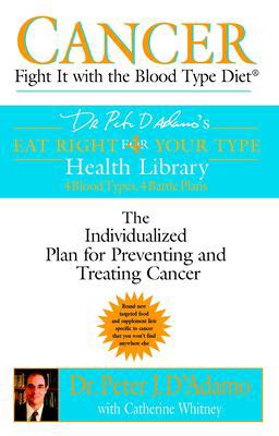 Cancer: Fight It with the Blood Type Diet The Individualized Plan for Preventing and Treating Cancer  9780425200070 Front Cover