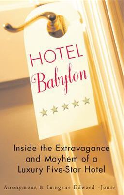 Hotel Babylon Inside the Extravagance and Mayhem of a Luxury Five-Star Hotel  9780425201350 Front Cover