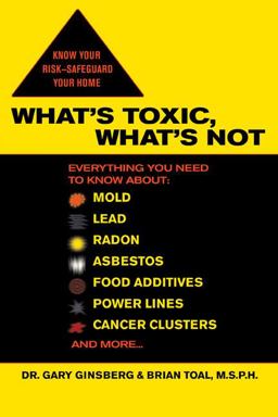 What's Toxic, What's Not Everything You Need to Know about: Mold, Lead, Radon, Asbestos, Food Additives, Power Lines, Cancer Clusters, and More...  9780425211946 Front Cover