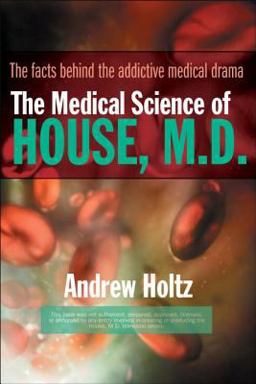 Medical Science of House, M. D. The Facts Behind the Addictive Medical Drama  9780425212301 Front Cover