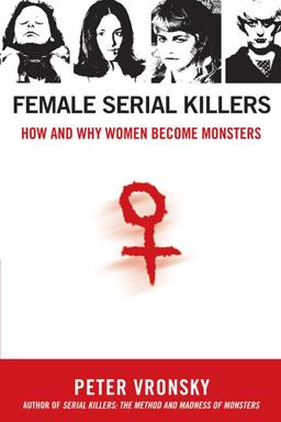 Female Serial Killers How and Why Women Become Monsters  9780425213902 Front Cover