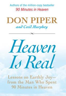 Heaven Is Real Lessons on Earthly Joy - From the Man Who Spent 90 Minutes in Heaven  9780425215555 Front Cover