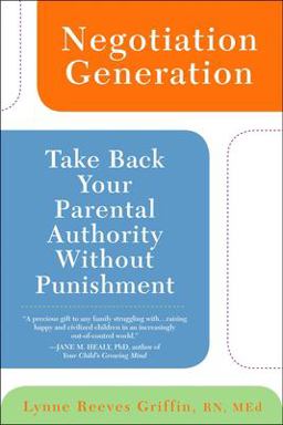 Negotiation Generation Take Back Your Parental Authority Without Punishment  9780425217016 Front Cover