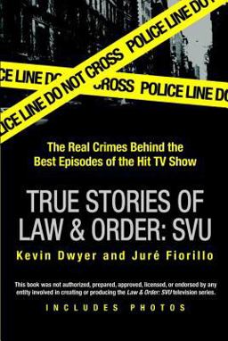True Stories of Law and Order: SVU The Real Crimes Behind the Best Episodes of the Hit TV Show  9780425217351 Front Cover