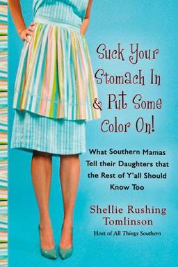 Suck Your Stomach in and Put Some Color On! What Southern Mamas Tell Their Daughters That the Rest of y'all Should Know Too  9780425221341 Front Cover