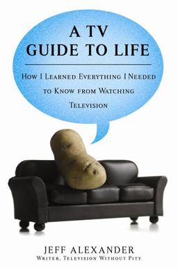 TV Guide to Life How I Learned Everything I Needed to Know from Watching Television  9780425221556 Front Cover