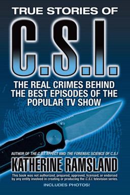True Stories of CSI The Real Crimes Behind the Best Episodes of the Popular TV Show  9780425222348 Front Cover