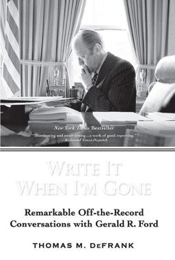Write It When I'm Gone Remarkable off-The-Record Conversations with Gerald R. Ford  9780425223482 Front Cover