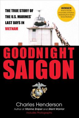 Goodnight Saigon The True Story of the U. S. Marines' Last Days in Vietnam  9780425224021 Front Cover