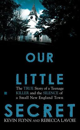 Our Little Secret The True Story of a Teenager Killer and the Silence of a Small New England Town  9780425234655 Front Cover
