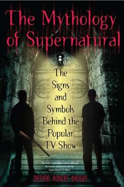 Mythology of Supernatural The Signs and Symbols Behind the Popular TV Show  9780425241370 Front Cover