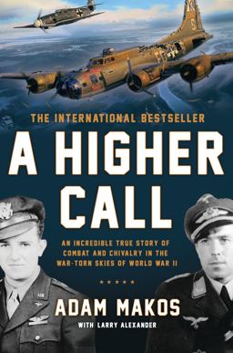 Higher Call An Incredible True Story of Combat and Chivalry in the War-Torn Skies of World War II  9780425255735 Front Cover