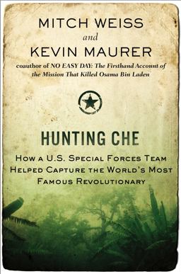 Hunting Che How a U. S. Special Forces Team Helped Capture the World's Most Famous Revolutionary  9780425257463 Front Cover