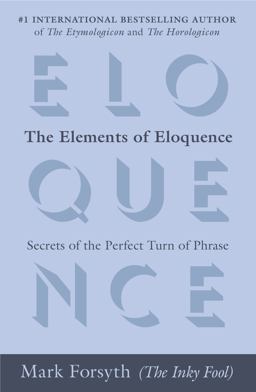 Elements of Eloquence Secrets of the Perfect Turn of Phrase  9780425276181 Front Cover