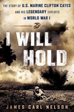 I Will Hold The Story of USMC Legend Clifton B. Cates from Belleau Wood to Victory in the Great War  9780425281482 Front Cover
