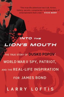 Into the Lion's Mouth The True Story of Dusko Popov - World War II Spy, Patriot, and the Real-Life Inspiration for James Bond  9780425281819 Front Cover