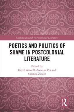 Poetics and Politics of Shame in Postcolonial Literature Poetics and Politics of Shame in Postcolonial Literature