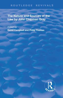 The Nature and Sources of the Law by John Chipman Gray