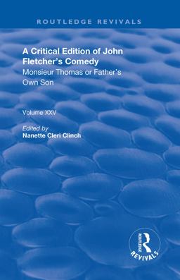 A Critical Edition of John Fletcher's Comedy, Monsieur Thomas, or, Father's Own Son