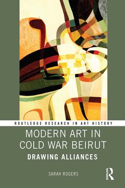 Modern Art in Cold War Beirut Modern Art in Cold War Beirut