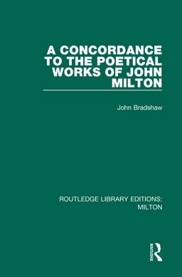 A Concordance to the Poetical Works of John Milton