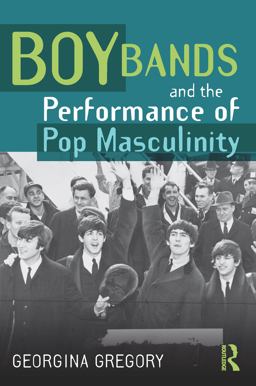 Boy Bands and the Performance of Pop Masculinity