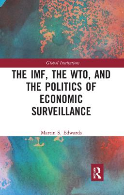 The IMF, the WTO and the Politics of Economic Surveillance The IMF, the WTO and the Politics of Economic Surveillance