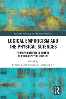 Logical Empiricism and the Physical Sciences Logical Empiricism and the Physical Sciences